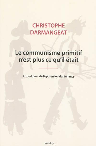 Le communisme primitif n'est plus ce qu'il était : aux origines de l'oppression des femmes