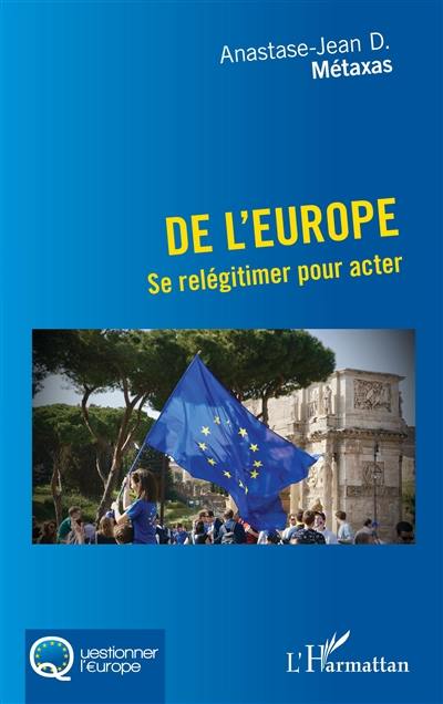 De l'Europe : se relégitimer pour acter