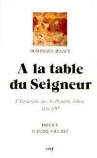 A la table du Seigneur : l'eucharistie chez les Primitifs italiens, 1250-1497