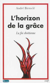 L'horizon de la grâce : la foi chrétienne