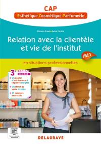 Relation avec la clientèle et vie de l'institut : en situations professionnelles : CAP esthétique, cosmétique, parfumerie, pôle 3