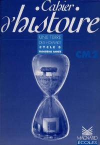 Cahier d'histoire CM2 : cycle 3 troisième année