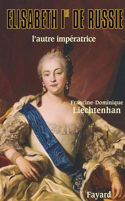 Elisabeth Ire de Russie : l'autre impératrice