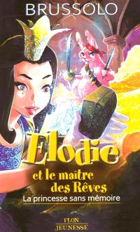 Elodie et le maître des rêves. Vol. 1. La princesse sans mémoire