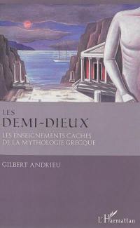 Les demi-dieux : les enseignement cachés dans la mythologie grecque