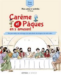 Carême et Pâques en s'amusant : mon cahier d'activités, 6-10 ans : des jeux malins, des coloriages, des autocollants, des énigmes, des mots codés...