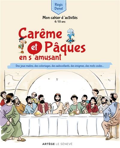 Carême et Pâques en s'amusant : mon cahier d'activités, 6-10 ans : des jeux malins, des coloriages, des autocollants, des énigmes, des mots codés...