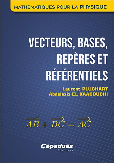 Vecteurs, bases, repères et référentiels