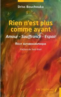 Rien n'est plus comme avant : amour, souffrance, espoir : récit autobiographique