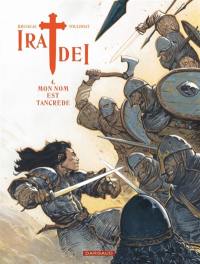 Ira dei. Vol. 4. Mon nom est Tancrède