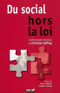 Du social hors la loi : l'anthropologie analytique de Christian Geffray