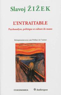 L'intraitable : psychanalyse, politique et culture de masse