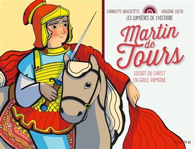 Martin de Tours : soldat du Christ en Gaule romaine