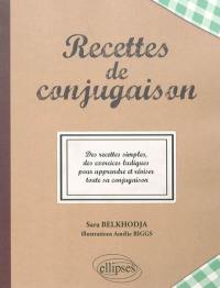 Recettes de conjugaison : des recettes simples, des exercices ludiques pour apprendre et réviser toute sa conjugaison