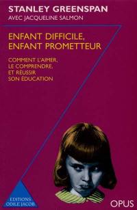 Enfant difficile, enfant prometteur : comment l'aimer, le comprendre et réussir son éducation