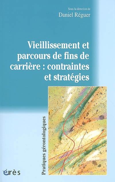 Vieillissement et parcours de fins de carrière : contraintes et stratégies