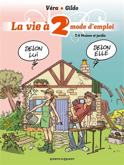 La vie à 2, mode d'emploi. Vol. 4. Maison et jardin