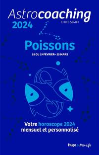 Astrocoaching 2024 : Poissons, 18 ou 19 février-20 mars : votre horoscope 2024 mensuel et personnalisé