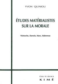 Études matérialistes sur la morale : Nietzsche, Darwin, Marx, Habermas