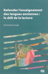 Refonder l'enseignement des langues anciennes : le défi de la lecture