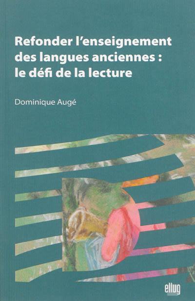 Refonder l'enseignement des langues anciennes : le défi de la lecture