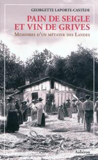 Pain de seigle et vin de grives : mémoires d'un métayer des Landes