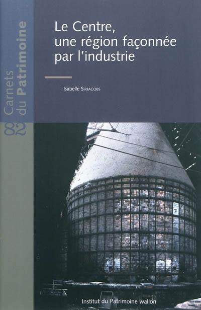 Le Centre, une région façonnée par l'industrie