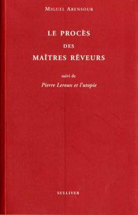 Le procès des maîtres rêveurs. Pierre Leroux et l'utopie socialiste. Lettre au docteur Deville