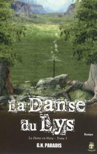 La danse du lys. Vol. 1. La dame en blanc : roman fantasy