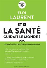 Et si la santé guidait le monde ? : l'espérance de vie vaut mieux que la croissance