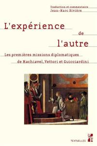 L'expérience de l'autre : les premières missions diplomatiques de Machiavel, Vettori et Guicciardini