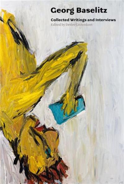 Georg Baselitz Collected Writings and Interviews