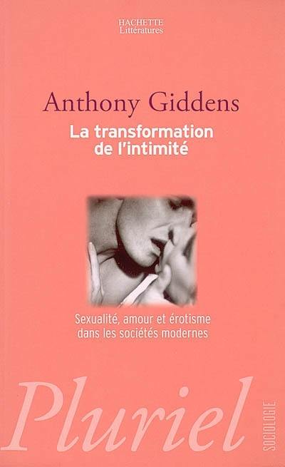 La transformation de l'intimité : sexualité, amour et érotisme dans les sociétés modernes