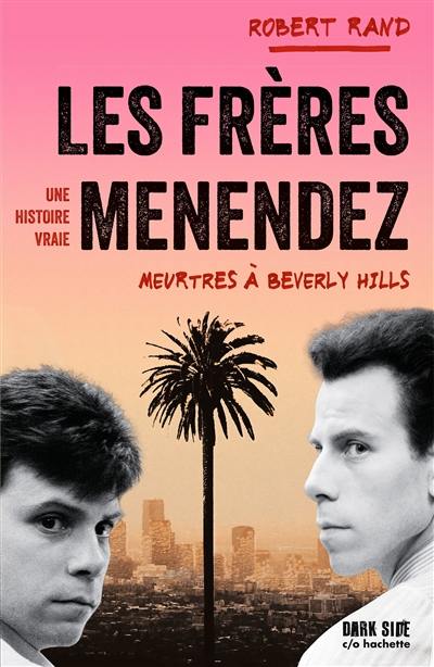 Les frères Menendez : meurtres à Beverly hills : une histoire vraie