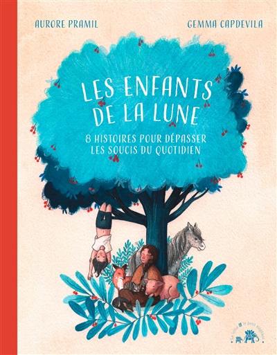 Les enfants de la Lune : 8 histoires pour dépasser les soucis du quotidien