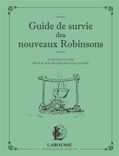 Guide de survie des nouveaux Robinsons : activités nature pour se sentir chez soi dans les bois