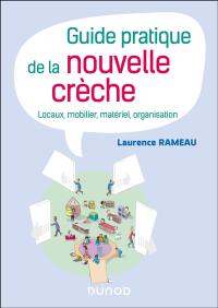 Guide pratique de la nouvelle crèche : locaux, mobilier, matériel, organisation