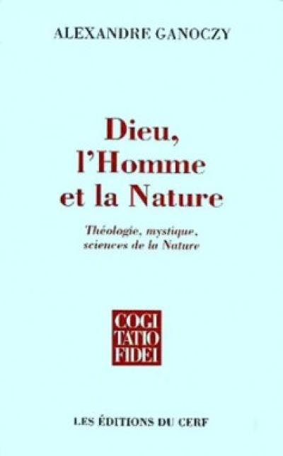 Dieu, l'homme et la nature : théologie, mystique et sciences de la nature