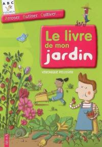 Le livre de mon jardin : arroser, butiner, cultiver...