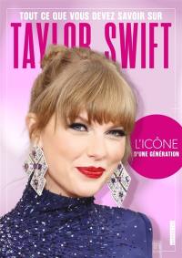 Tout ce que vous devez savoir sur Taylor Swift : l'icône d'une génération : 100 % non officiel