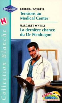 Tensions au Medical center. La dernière chance du Dr Pendragon