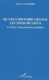 Quand l'histoire change les noms de lieux : les lieux à dénominations multiples