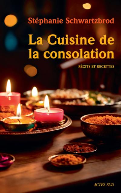 La cuisine de la consolation : récits et recettes