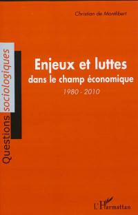 Enjeux et luttes dans le champ économique, 1980-2010