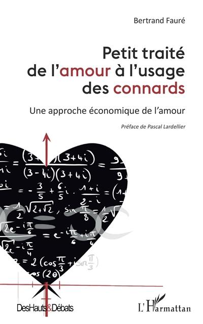 Petit traité de l'amour à l'usage des connards : une approche économique de l'amour