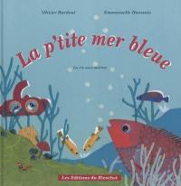 La p'tite mer bleue : la vie sous-marine