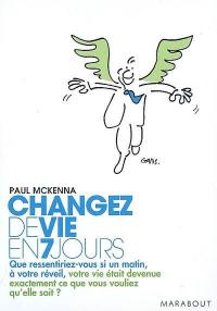 Changez de vie en 7 jours : les 7 étapes clés pour maîtriser votre mental, changer votre attitude, améliorer votre vie