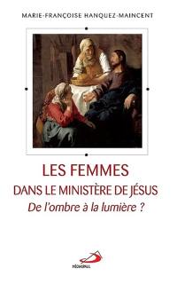 Les femmes dans le ministère de Jésus : de l'ombre à la lumière ?