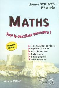 Maths, licence sciences, 1re année : tout le deuxième semestre ! : 343 exercices corrigés, rappels de cours, trucs & astuces, indications, bibliographie