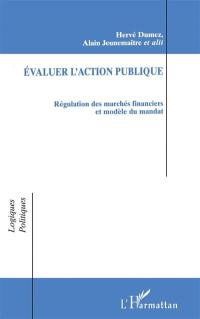 Evaluer l'action publique : régulation des marchés financiers et modèle du mandat